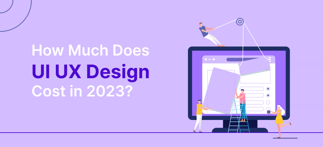 How Much Does UI UX Design Cost in 2023?