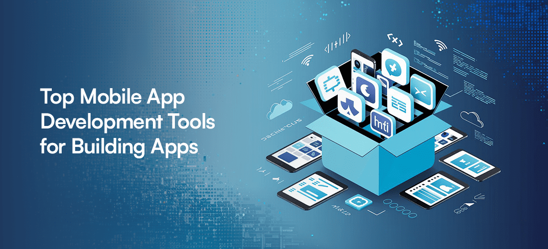 Top Mobile App Development Tools for Building Apps