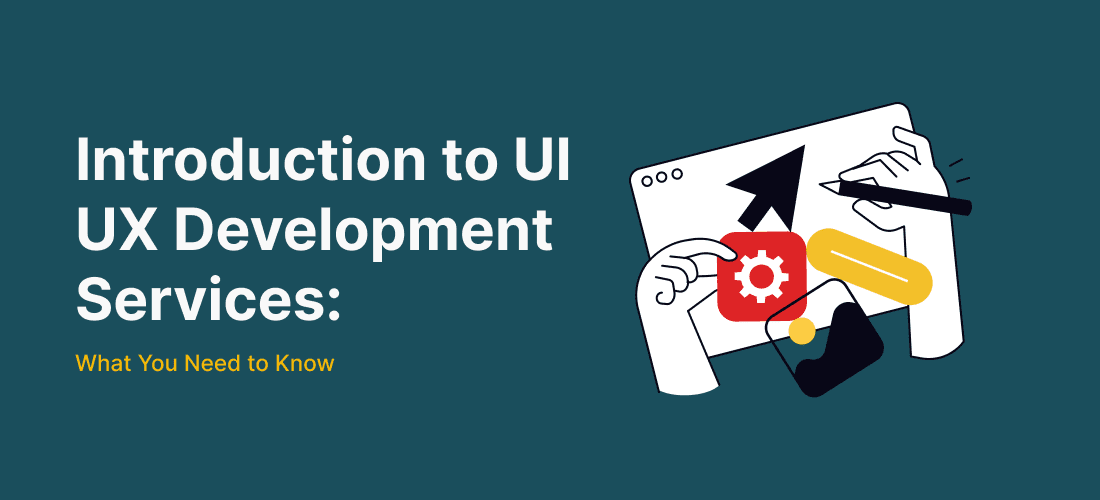 Introduction to UI UX Development Services: What You Need to Know